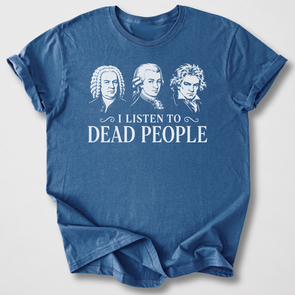 I Listen To Dead People T-Shirt