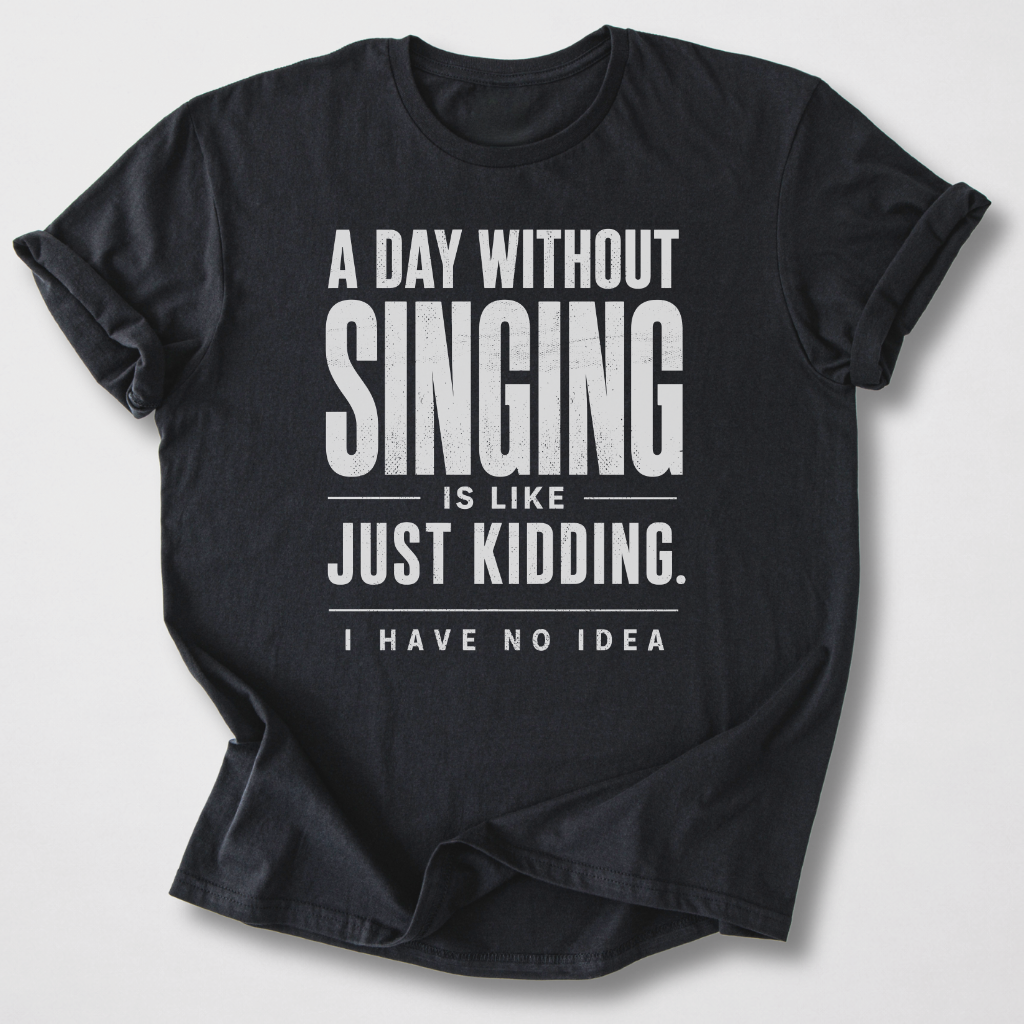 A Day Without Singing T-Shirt