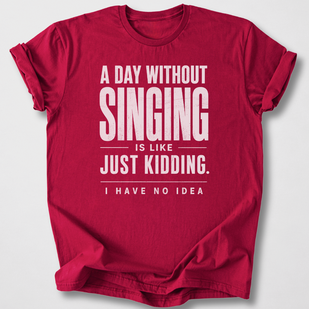 A Day Without Singing T-Shirt