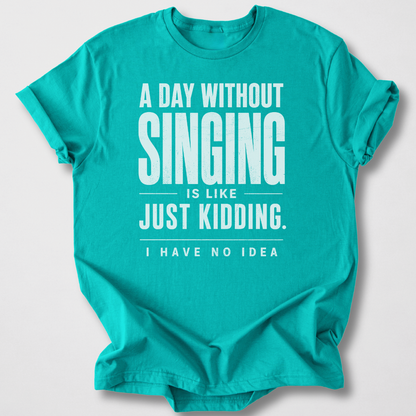 A Day Without Singing T-Shirt