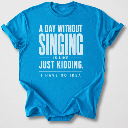 A Day Without Singing T-Shirt