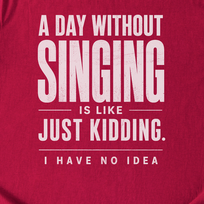 A Day Without Singing T-Shirt
