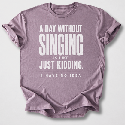 A Day Without Singing T-Shirt