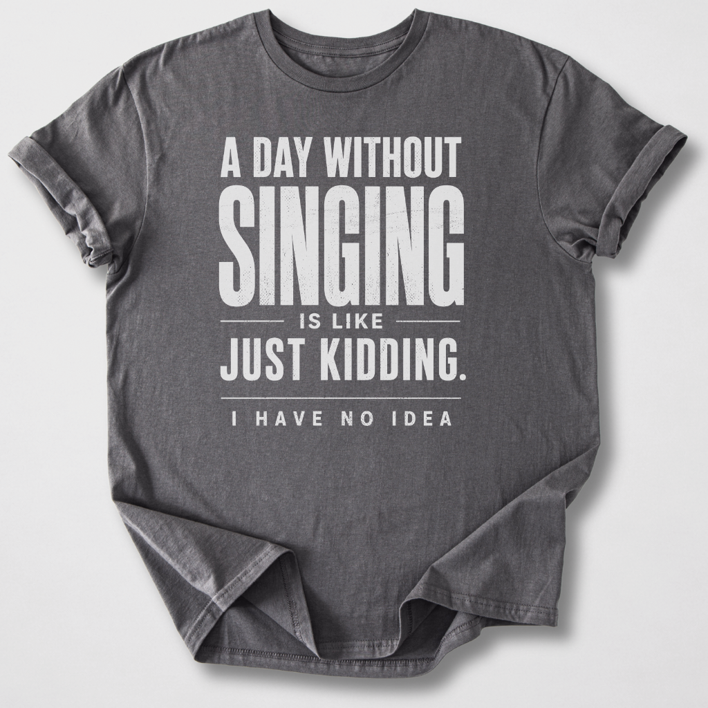 A Day Without Singing T-Shirt