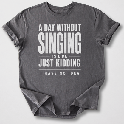 A Day Without Singing T-Shirt
