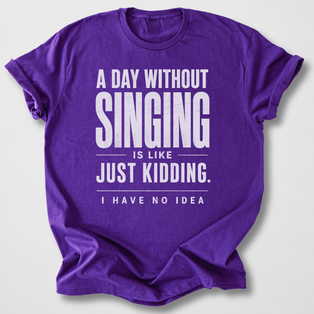 A Day Without Singing T-Shirt