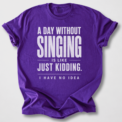 A Day Without Singing T-Shirt