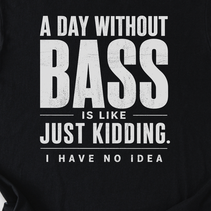 A Day Without Bass T-Shirt