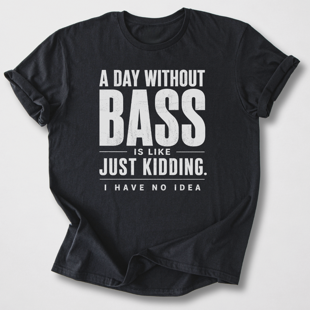 A Day Without Bass T-Shirt