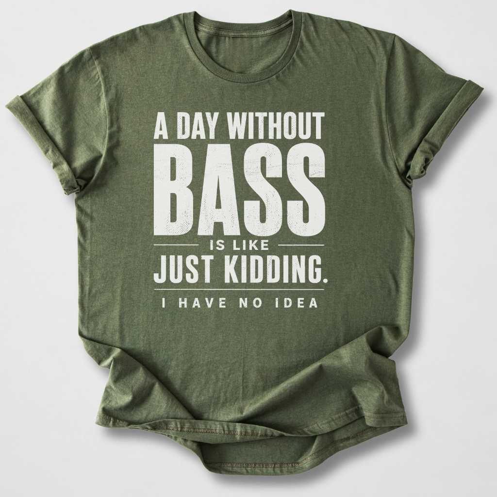 A Day Without Bass T-Shirt