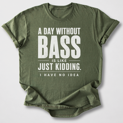 A Day Without Bass T-Shirt