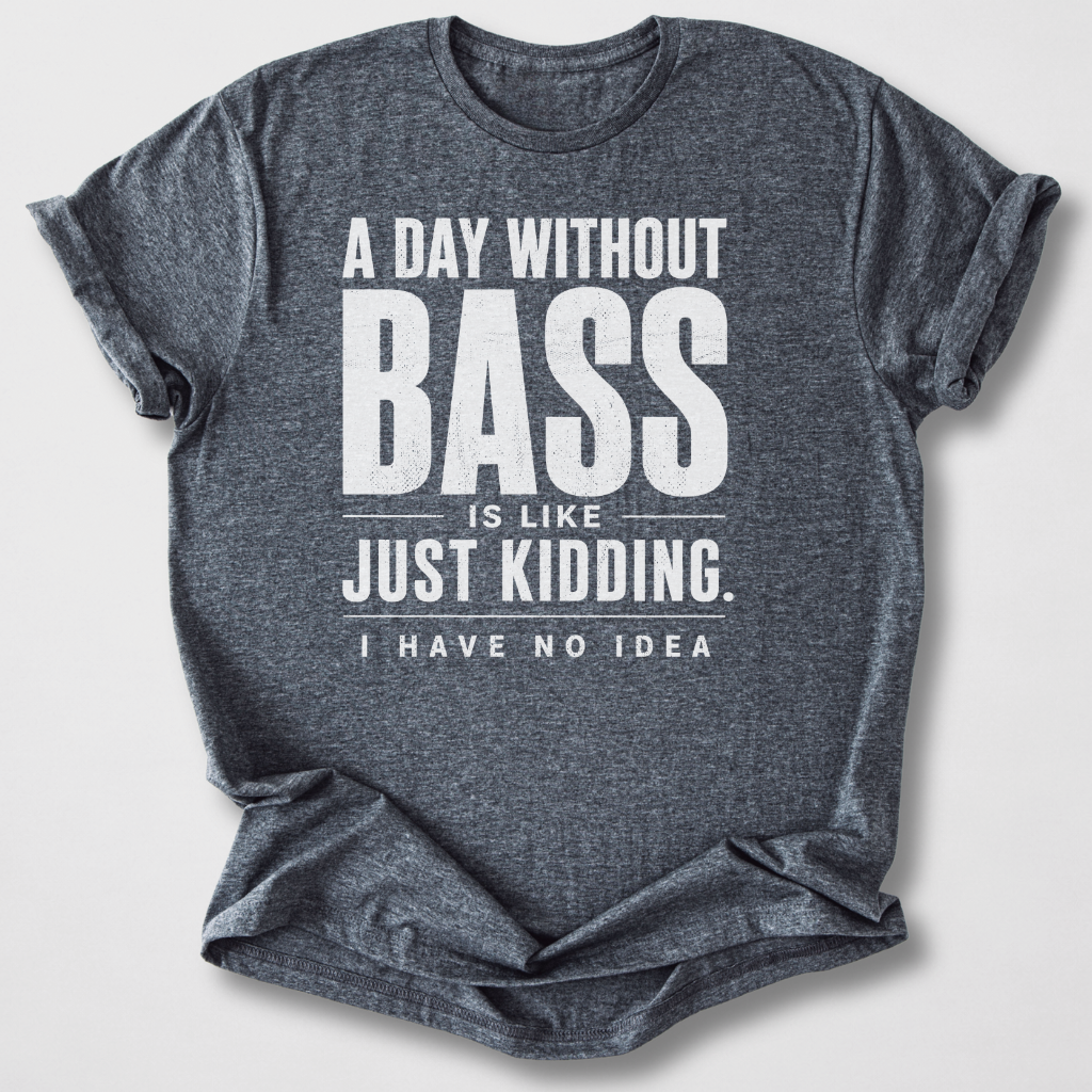 A Day Without Bass T-Shirt