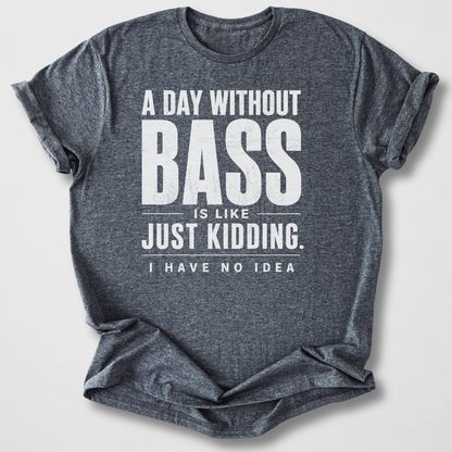 A Day Without Bass T-Shirt