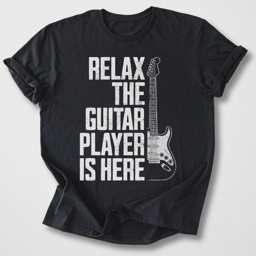 Relax The Guitar Player Is Here T-Shirt