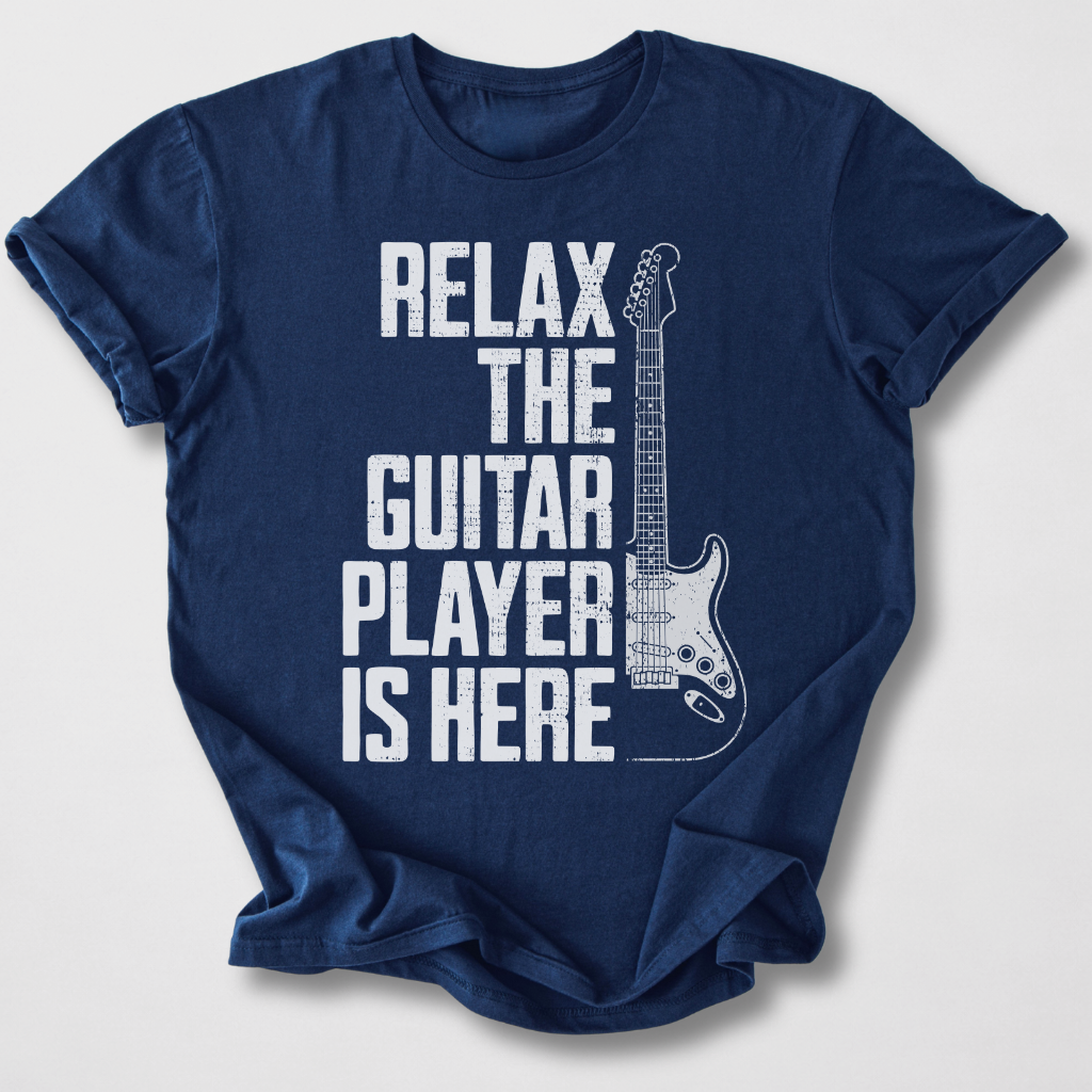 Relax The Guitar Player Is Here T-Shirt