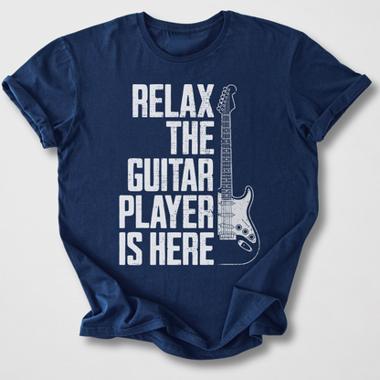 Relax The Guitar Player Is Here T-Shirt