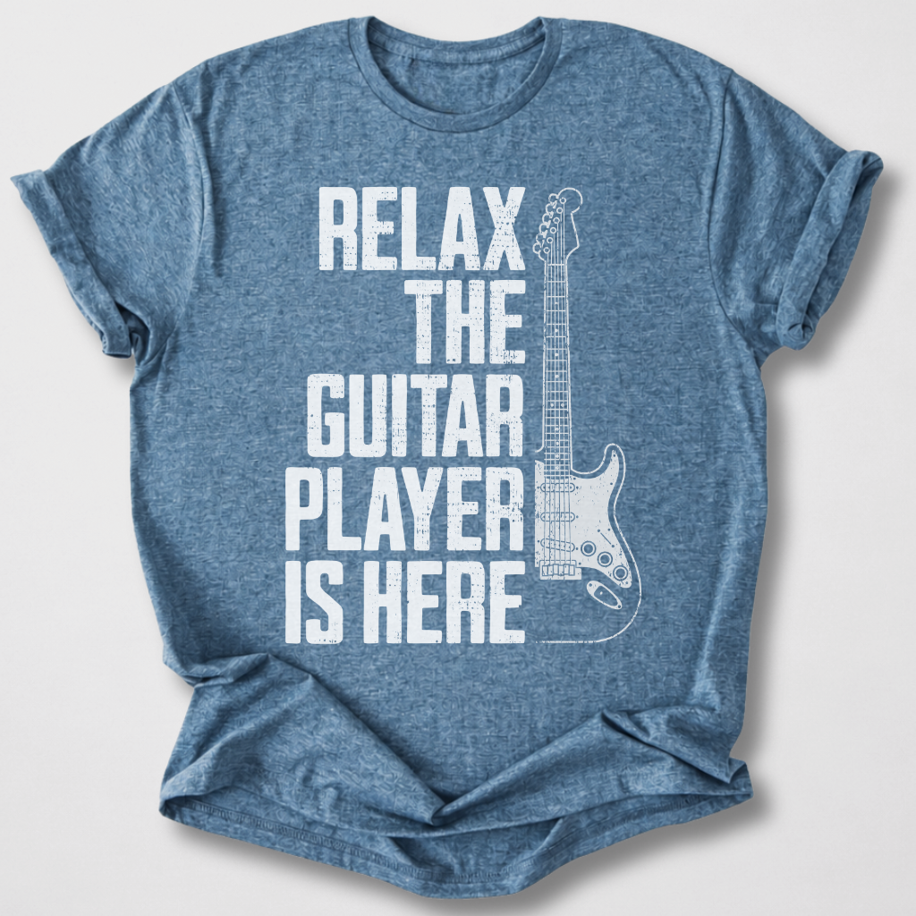 Relax The Guitar Player Is Here T-Shirt