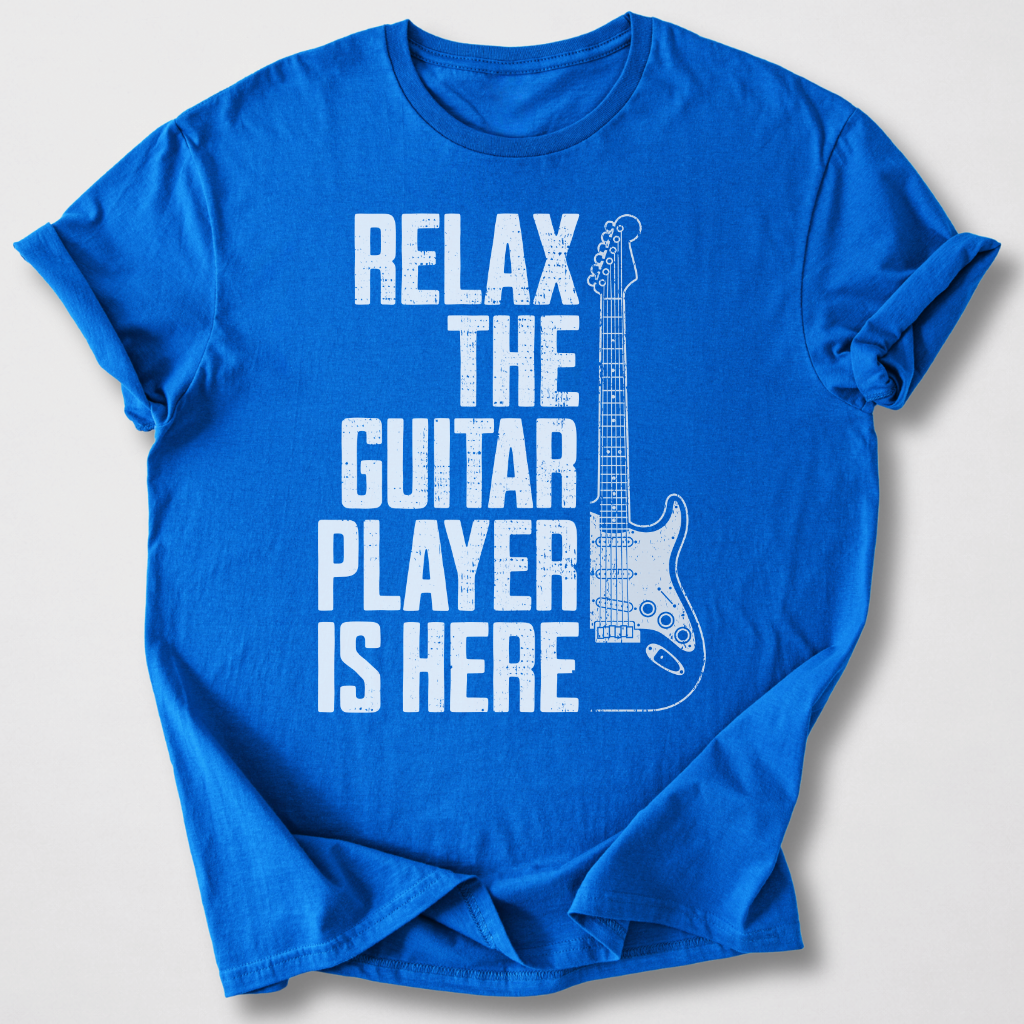 Relax The Guitar Player Is Here T-Shirt