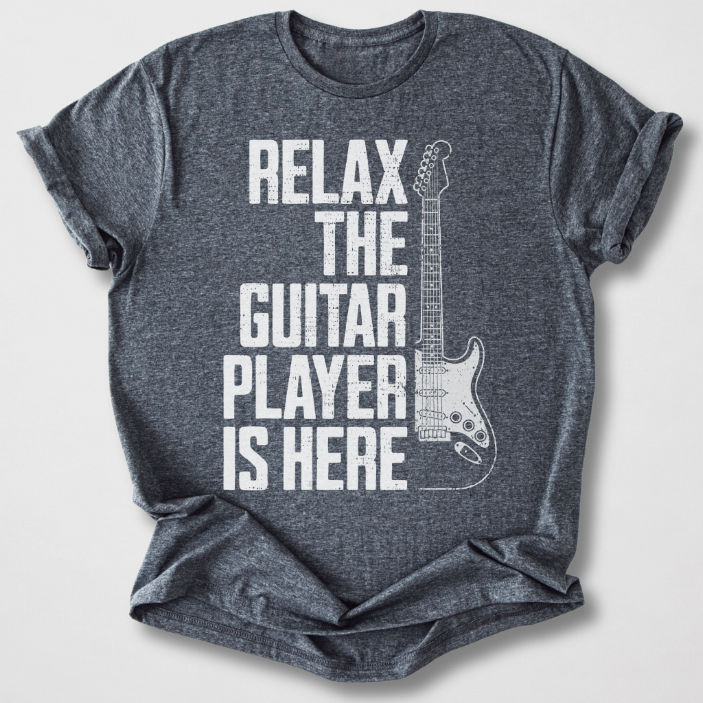 Relax The Guitar Player Is Here T-Shirt