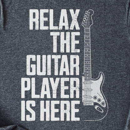 Relax The Guitar Player Is Here T-Shirt