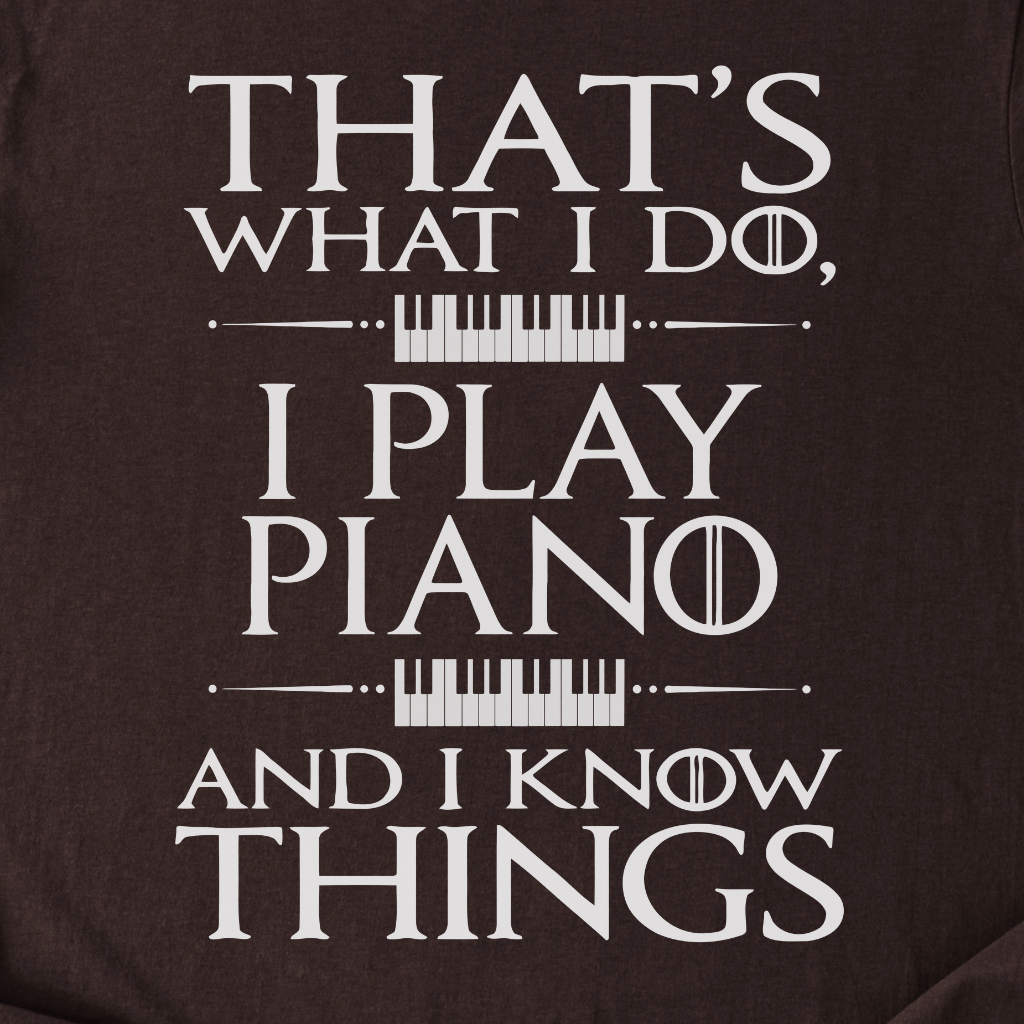 I Play Piano And I Know Things T-Shirt
