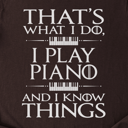 I Play Piano And I Know Things T-Shirt