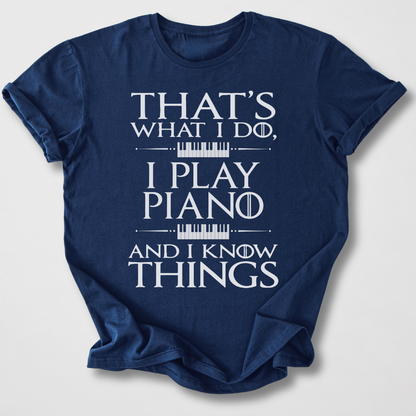I Play Piano And I Know Things T-Shirt