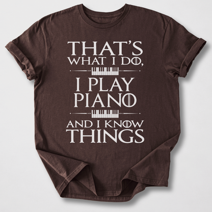 I Play Piano And I Know Things T-Shirt