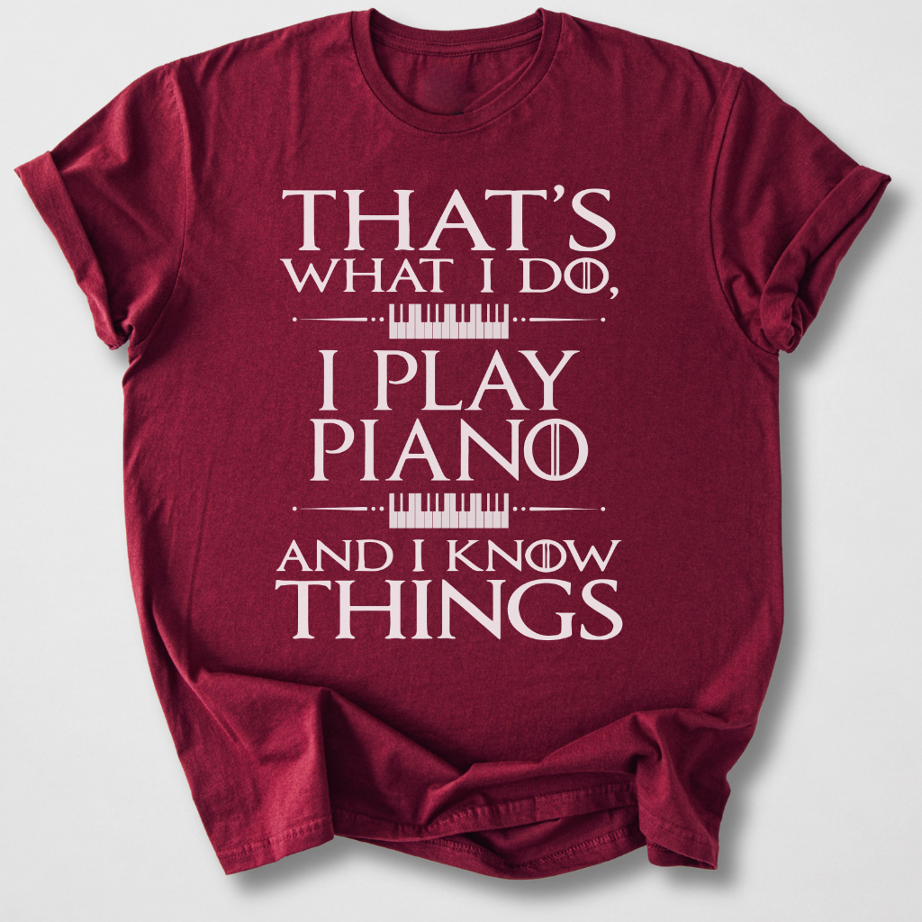 I Play Piano And I Know Things T-Shirt
