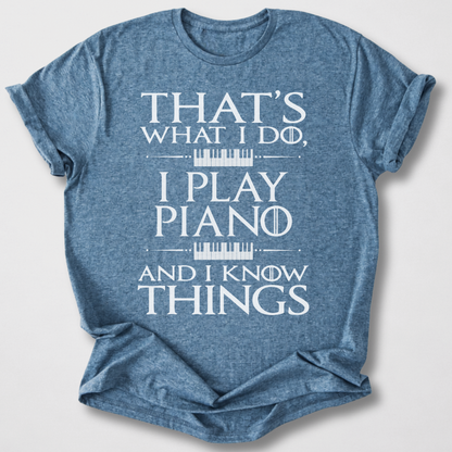 I Play Piano And I Know Things T-Shirt