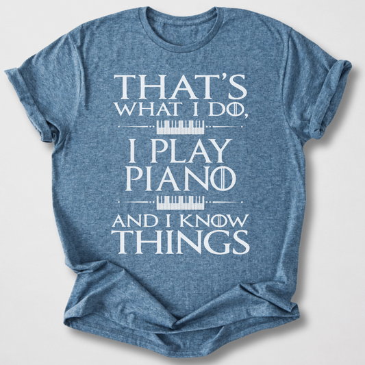 I Play Piano And I Know Things T-Shirt