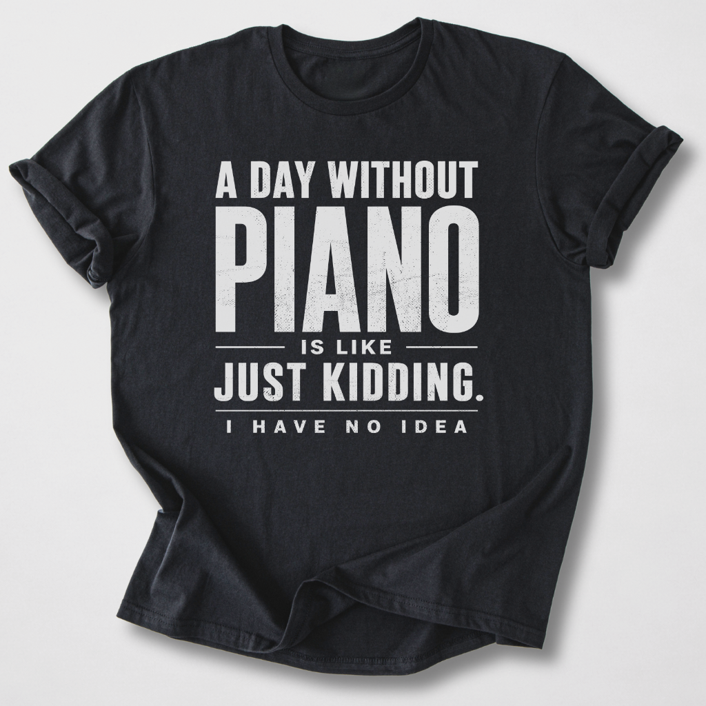 A Day Without Piano T-Shirt