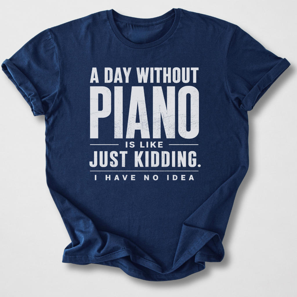 A Day Without Piano T-Shirt