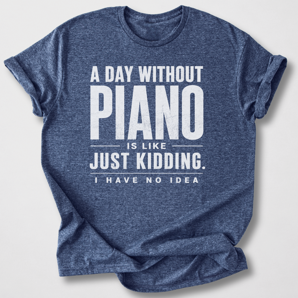 A Day Without Piano T-Shirt