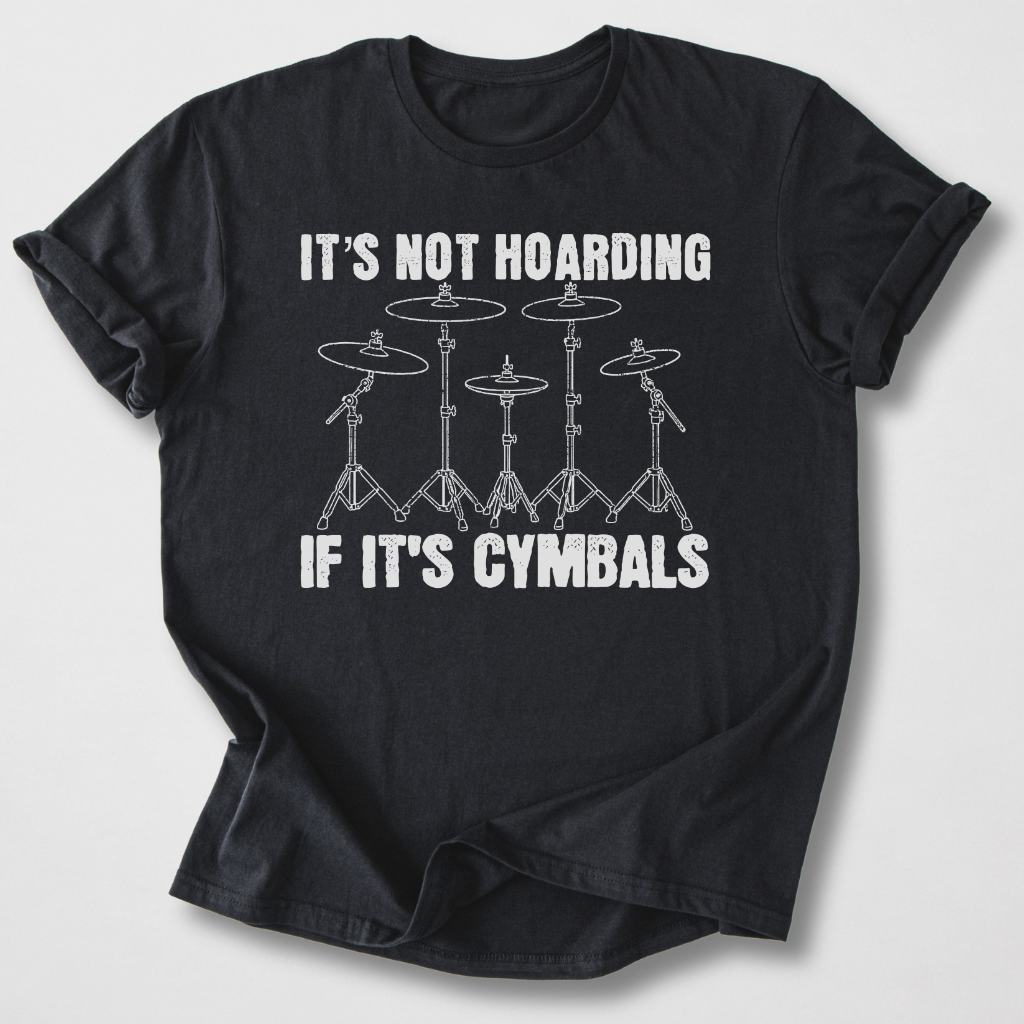 It's Not Hoarding Cymbals Drum T-Shirt