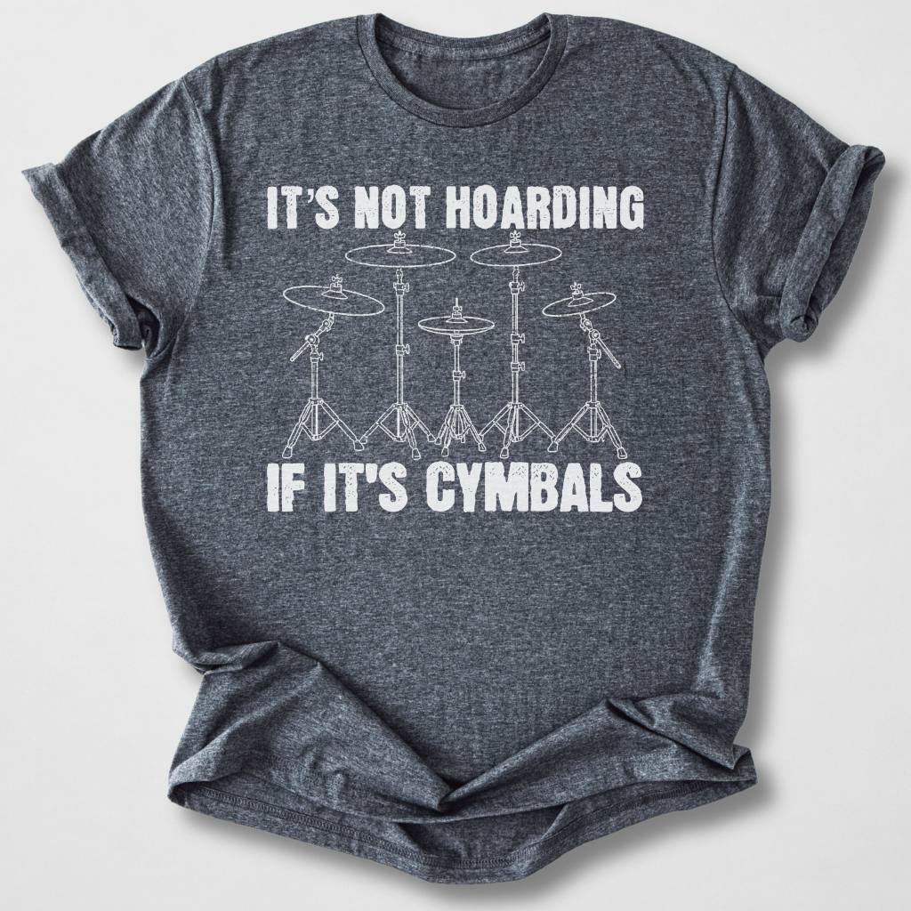 It's Not Hoarding Cymbals Drum T-Shirt