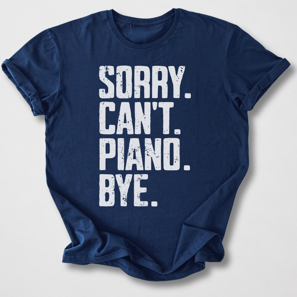 Sorry Can't Piano Bye T-Shirt