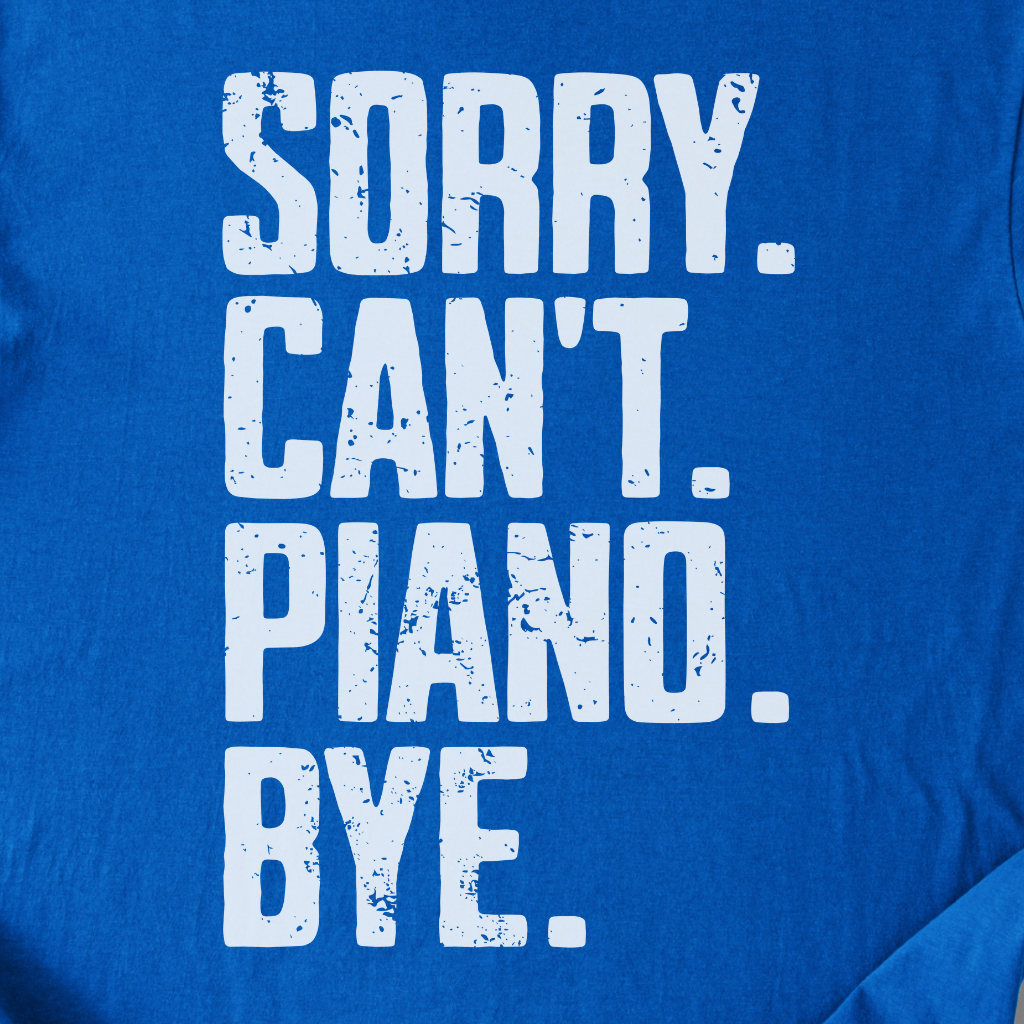Sorry Can't Piano Bye T-Shirt
