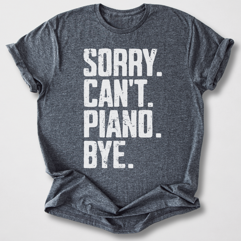 Sorry Can't Piano Bye T-Shirt