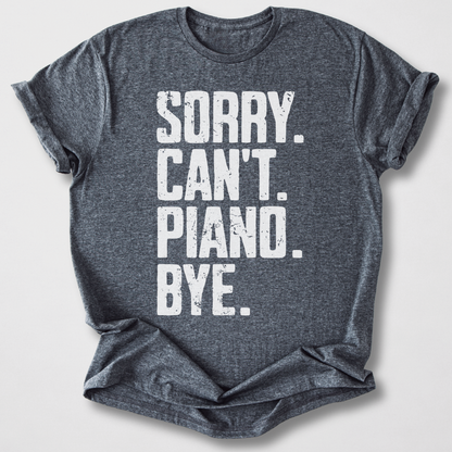 Sorry Can't Piano Bye T-Shirt