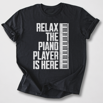 Relax The Piano Player Is Here T-Shirt