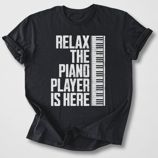 Relax The Piano Player Is Here T-Shirt