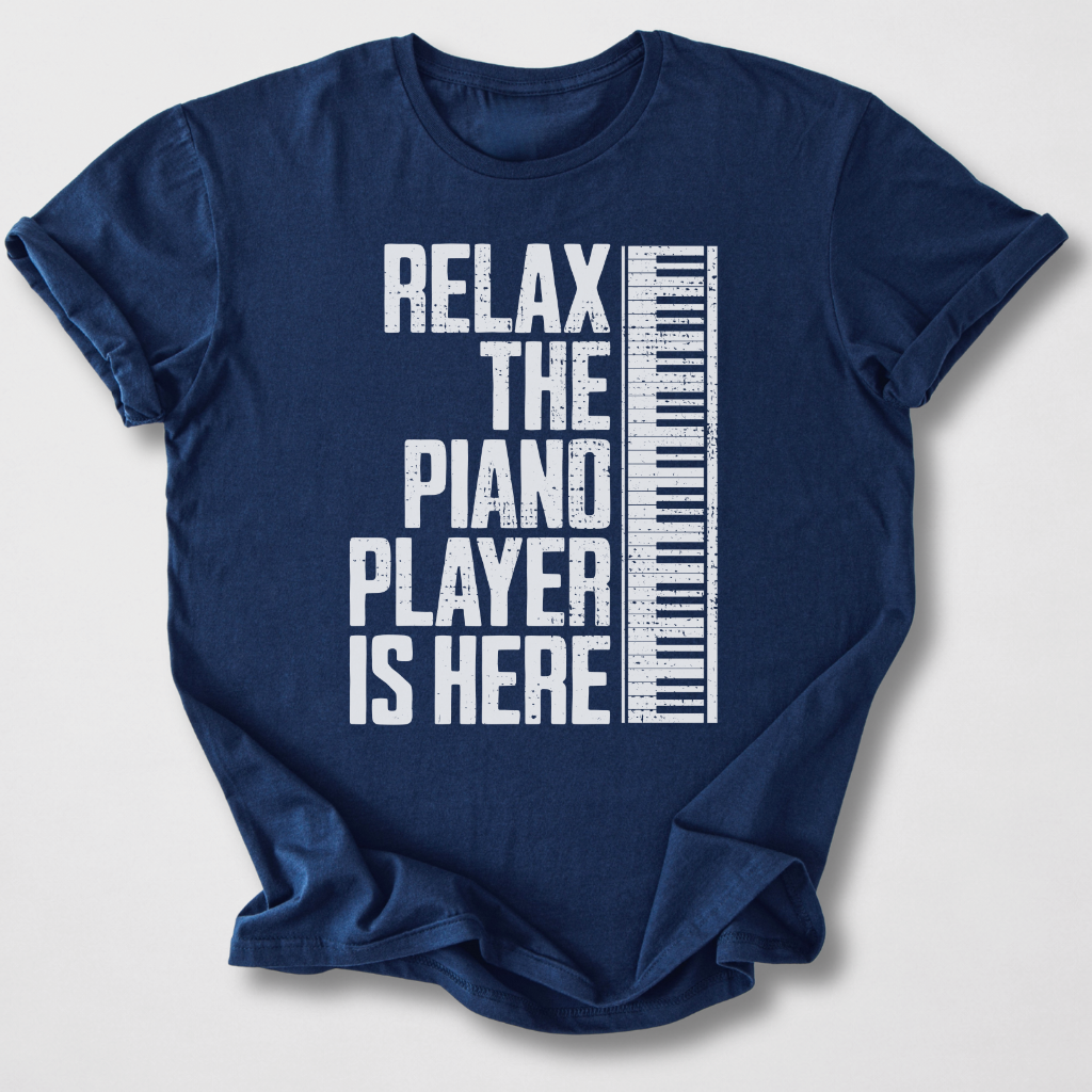 Relax The Piano Player Is Here T-Shirt