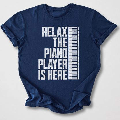 Relax The Piano Player Is Here T-Shirt