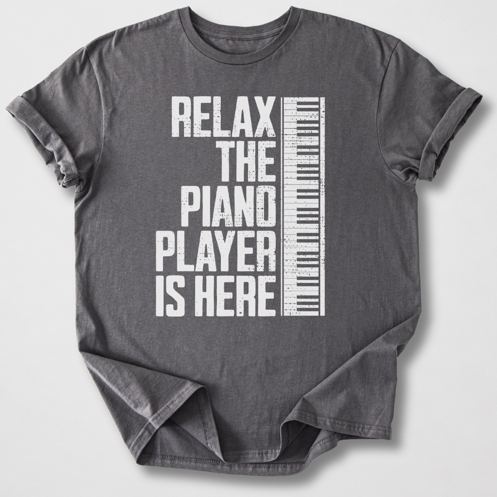Relax The Piano Player Is Here T-Shirt