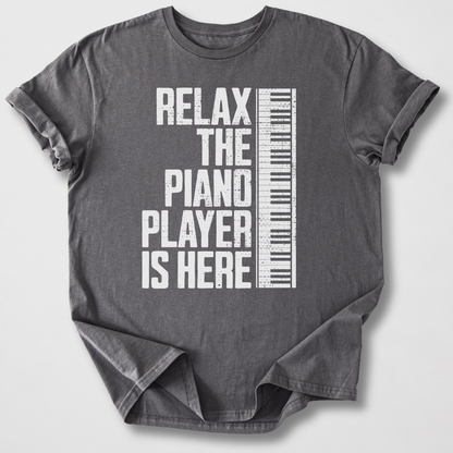 Relax The Piano Player Is Here T-Shirt