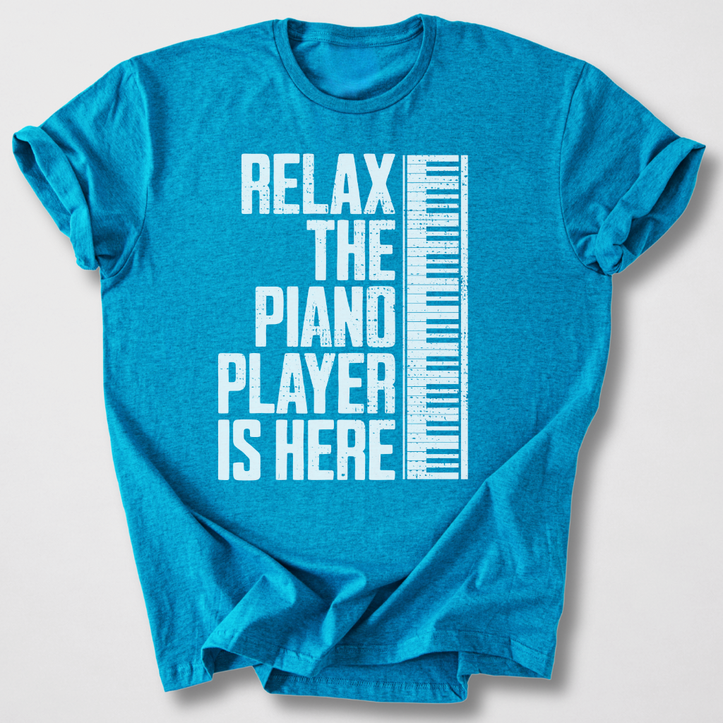 Relax The Piano Player Is Here T-Shirt