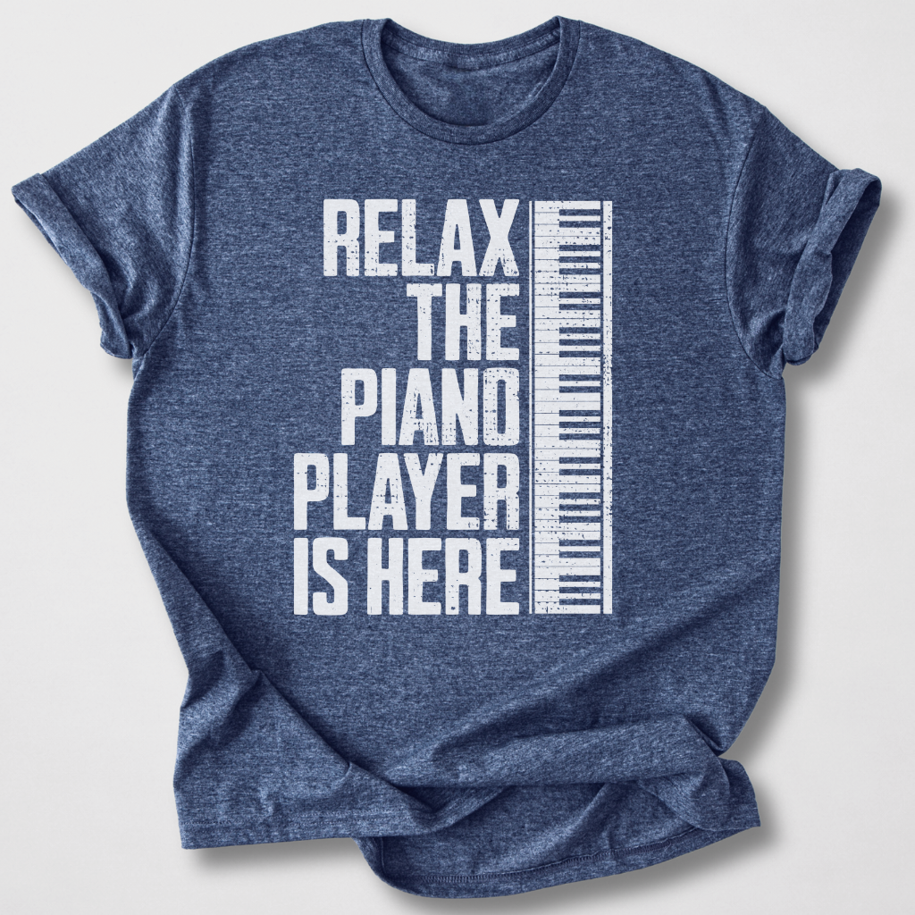 Relax The Piano Player Is Here T-Shirt