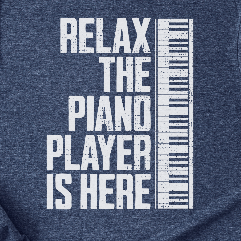 Relax The Piano Player Is Here T-Shirt