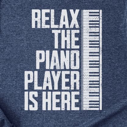 Relax The Piano Player Is Here T-Shirt